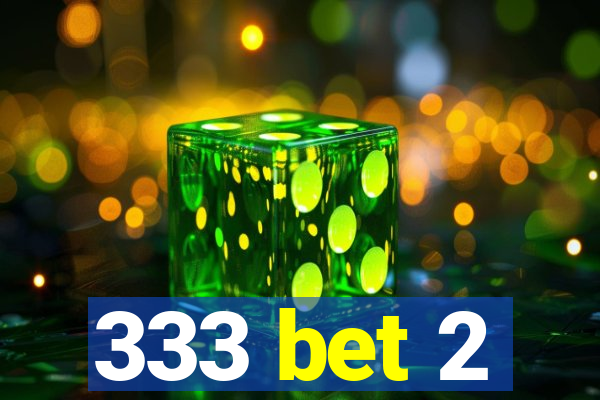 333 bet 2